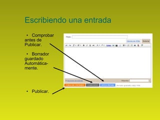 Escribiendo una entrada Comprobar antes de  Publicar. Borrador  guardado  Automática- mente. Publicar. 