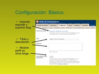 Configuración: Básico. Importar,  exportar y  suprimir blog. Título y  descripción. Mostrar  perfil en  otros blogs. 