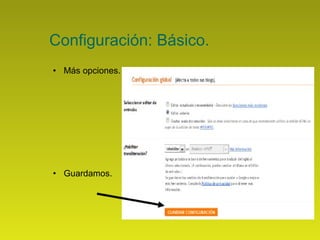 Configuración: Básico. Más opciones. Guardamos. 