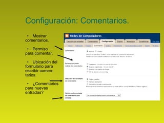 Configuración: Comentarios. Mostrar  comentarios. Permiso  para comentar. Ubicación del  formulario para  escribir comen- tarios.  ¿Comentarios para nuevas  entradas? 