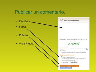Publicar un comentario. Escribe. Firma. Publica.  Vista Previa. 