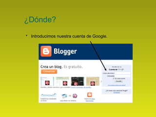 ¿Dónde? Introducimos nuestra cuenta de Google.   