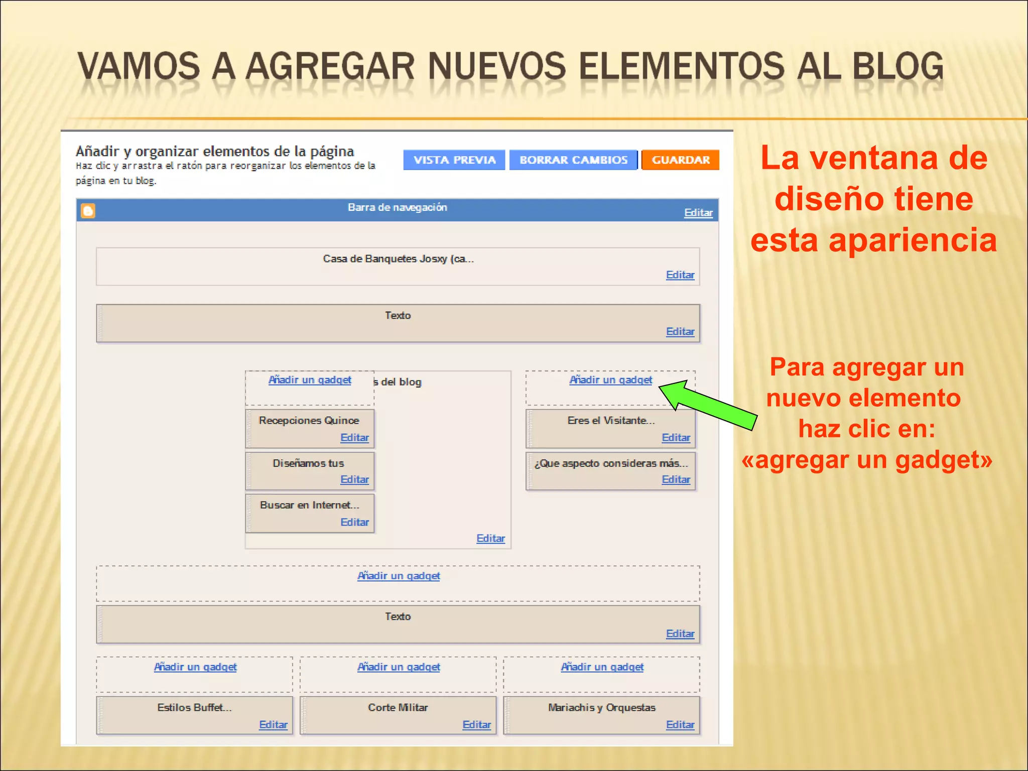 La ventana de
  diseño tiene
esta apariencia


  Para agregar un
  nuevo elemento
    haz clic en:
«agregar un gadget»
 