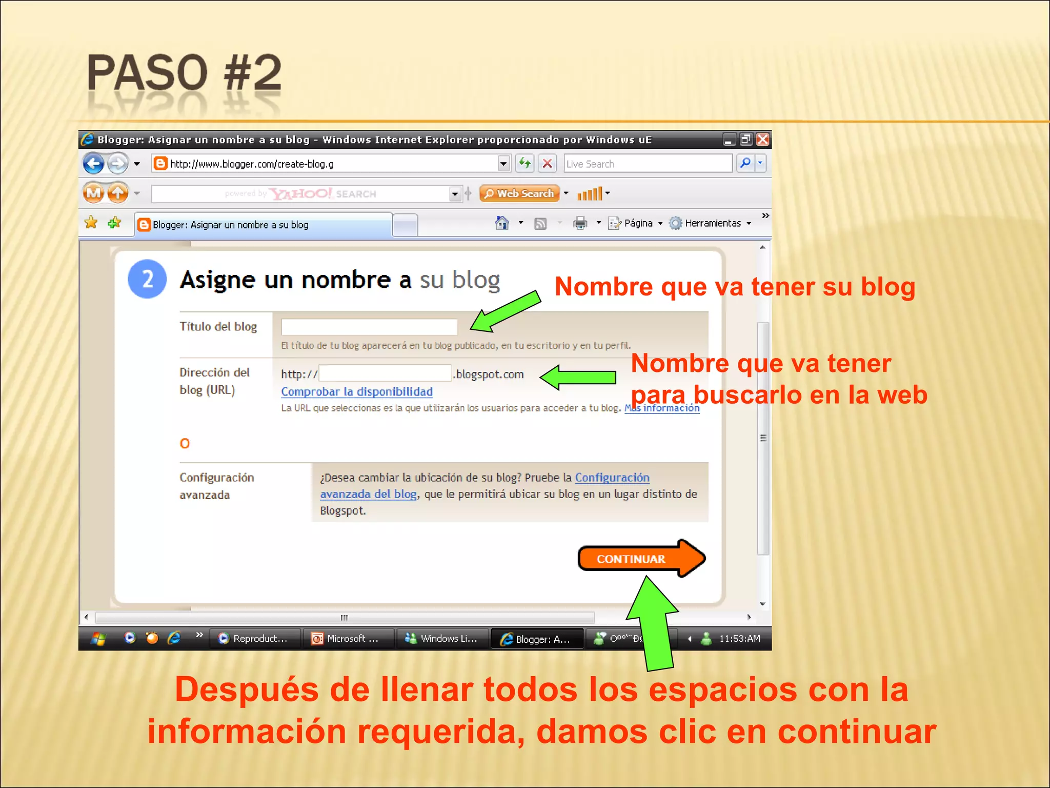 Nombre que va tener su blog

                            Nombre que va tener
                            para buscarlo en la web




  Después de llenar todos los espacios con la
información requerida, damos clic en continuar
 