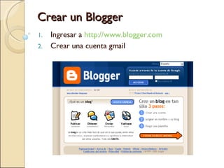 Crear un Blogger ,[object Object],[object Object]