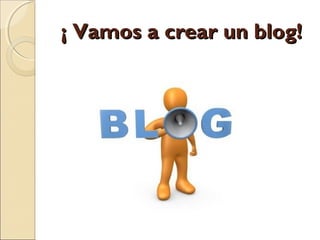 ¡ Vamos a crear un blog!¡ Vamos a crear un blog!
 