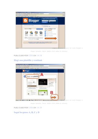 (para ver esta imagen a
mayor tamaño, hacer doble click sobre la misma)
PUBL I C ADO PO R UHS E N 14:38
Elegí una plantilla y continuá
(para ver esta imagen a
mayor tamaño, hacer doble click sobre la misma)
PUBL I C ADO PO R UHS E N 14:35
Seguí los pasos A, B, C y D
 