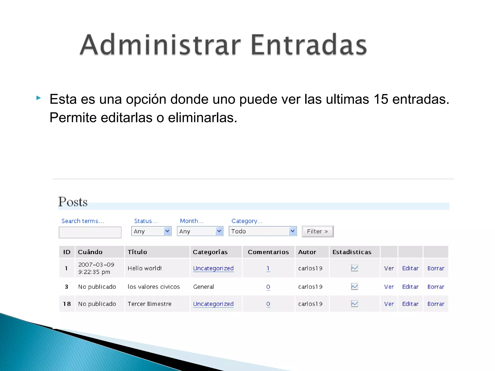  Esta es una opción donde uno puede ver las ultimas 15 entradas.
Permite editarlas o eliminarlas.
 
