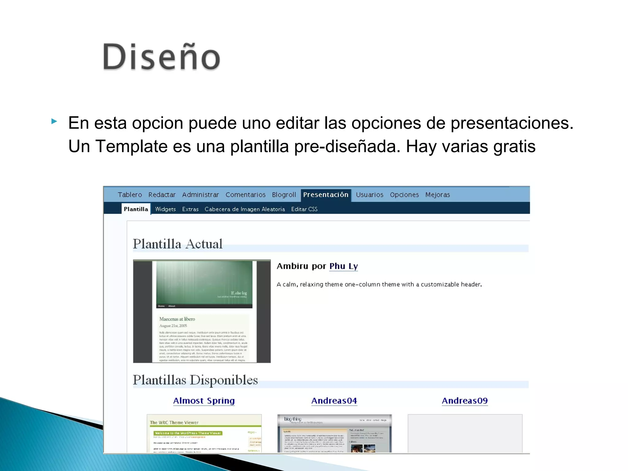  En esta opcion puede uno editar las opciones de presentaciones.
Un Template es una plantilla pre-diseñada. Hay varias gratis
 