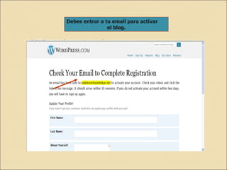 Debes entrar a tu email para activar el blog. 
