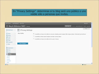En “Privacy Settings”  determinas si tu blog será uno público o uno visible sólo a personas que invites. 