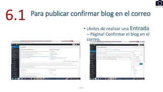 Para publicar confirmar blog en el correo
• ¡Antes de realizar una Entrada
– Página! Confirmar el blog en el
correo.
eel11
6.1
 