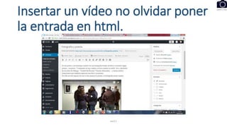 Insertar un vídeo no olvidar poner
la entrada en html.
eel11
 