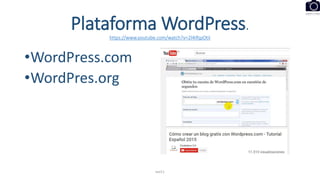 Plataforma WordPress.
https://www.youtube.com/watch?v=2l4IRjpOtiI
•WordPress.com
•WordPres.org
eel11
 