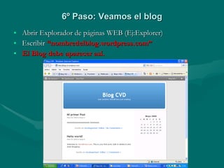 Abrir Explorador de páginas WEB (Ej:Explorer) Escribir  “nombredelblog.wordpress.com” El Blog debe aparecer así. 6º Paso: Veamos el blog 