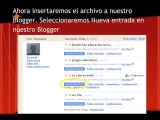 Ahora insertaremos el archivo a nuestro
Blogger. Seleccionaremos Nueva entrada en
nuestro Blogger
 