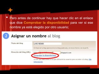 •   Pero antes de continuar hay que hacer clic en el enlace
    que dice Comprobar la disponibilidad para ver si ese
    nombre ya está elegido por otro usuario;
 