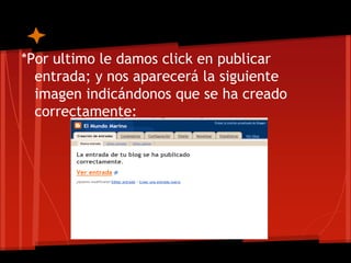 *Por ultimo le damos click en publicar
  entrada; y nos aparecerá la siguiente
  imagen indicándonos que se ha creado
  correctamente:
 