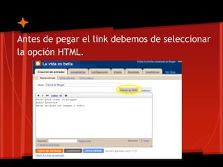 Antes de pegar el link debemos de seleccionar
la opción HTML.
 