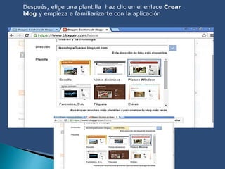 Después, elige una plantilla haz clic en el enlace Crear
blog y empieza a familiarizarte con la aplicación
 