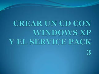 CREAR UN CD CON WINDOWS XPY EL SERVICE PACK 3 