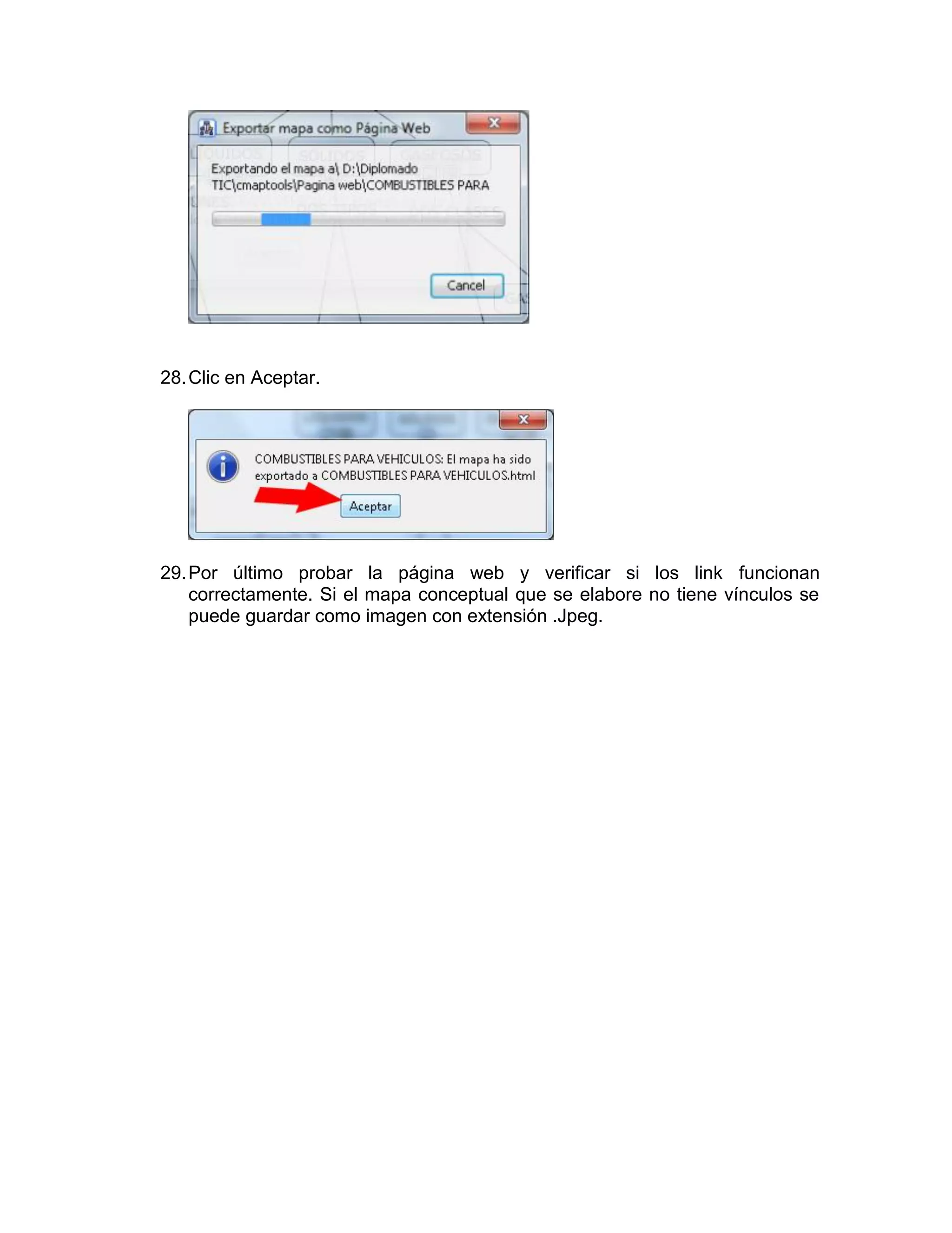 28. Clic en Aceptar.




29. Por último probar la página web y verificar si los link funcionan
    correctamente. Si el mapa conceptual que se elabore no tiene vínculos se
    puede guardar como imagen con extensión .Jpeg.
 