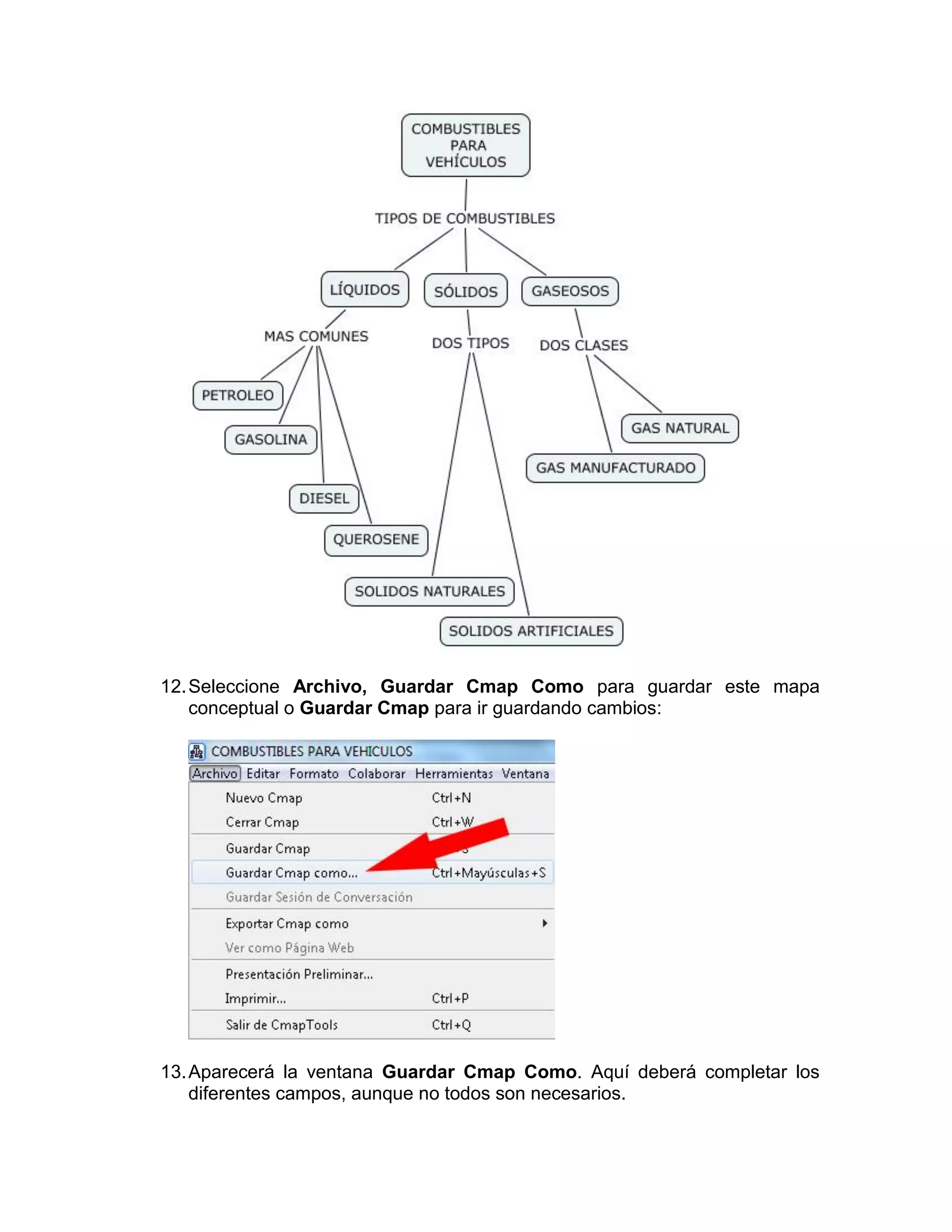 12. Seleccione Archivo, Guardar Cmap Como para guardar este mapa
    conceptual o Guardar Cmap para ir guardando cambios:




13. Aparecerá la ventana Guardar Cmap Como. Aquí deberá completar los
    diferentes campos, aunque no todos son necesarios.
 
