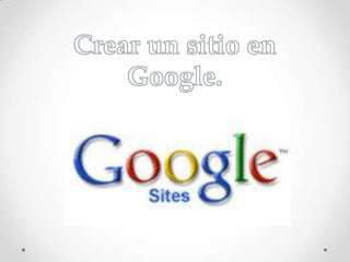 Crear un sitio en Google. 
