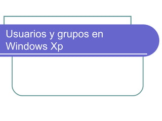 Usuarios y grupos en Windows Xp 