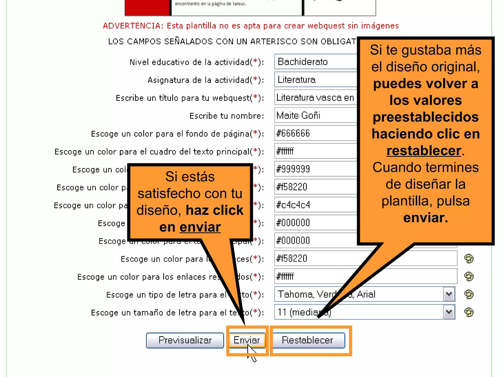 Si estás satisfecho con tu diseño,  haz click en  enviar Si te gustaba más el diseño original,  puedes volver a los valores preestablecidos haciendo clic en  restablecer . Cuando termines de diseñar la plantilla, pulsa  enviar. 
