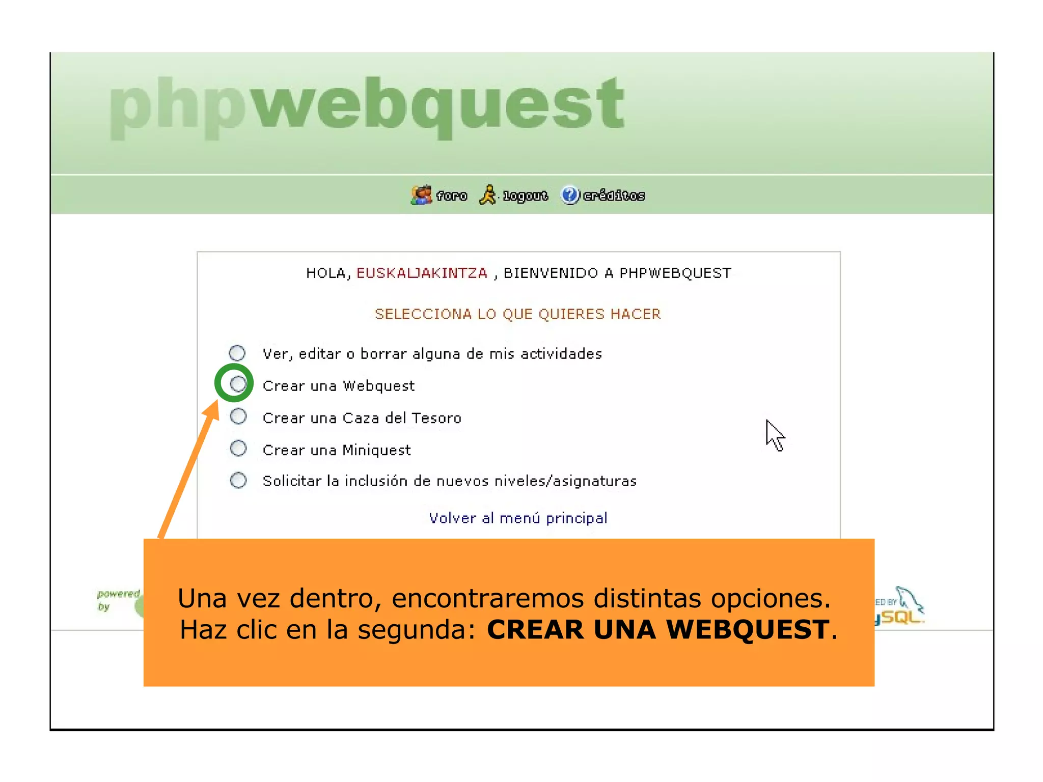 Una vez dentro, encontraremos distintas opciones.  Haz click en la segunda:  CREAR UNA WEBQUEST . Una vez dentro, encontraremos distintas opciones.  Haz clic en la segunda:  CREAR UNA WEBQUEST . 