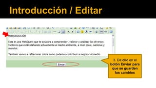 Introducción / Editar

3. Da clic en el
botón Enviar para
que se guarden
los cambios

 