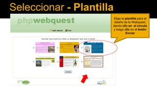 Seleccionar - Plantilla
Elige la plantilla para el
diseño de la Webquest,
dando clic en el circulo
y luego clic en el botón
Enviar

 