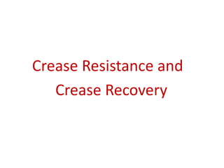 Crease Resistance and
Crease Recovery
 