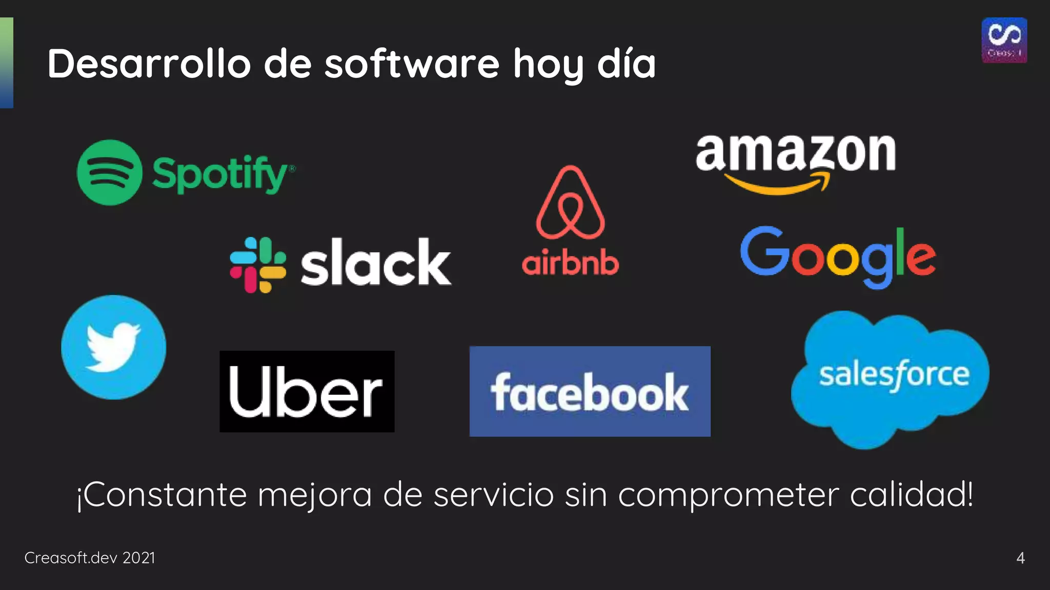 Creasoft.dev 2021
Desarrollo de software hoy día
¡Constante mejora de servicio sin comprometer calidad!
4
 