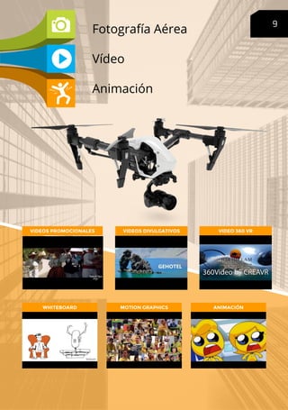 9
Fotografía Aérea
Vídeo
Animación
WHITEBOARD MOTION GRAPHICS ANIMACIÓN
VIDEOS PROMOCIONALES VIDEOS DIVULGATIVOS VIDEO 360...