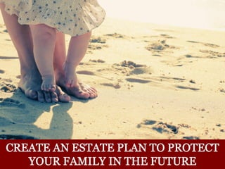 Creat An Estate Plan to Protect Your Family in the Future