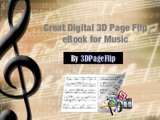 Creat Digital 3D Page Flip
    eBook for Music
      By 3DPageFlip
      By 3DPageFlip
 