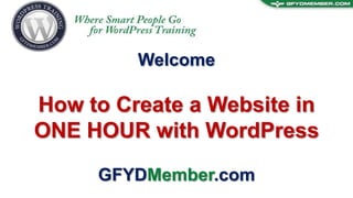 Welcome How to Create a Website in ONE HOUR with WordPress GFYDMember.com 