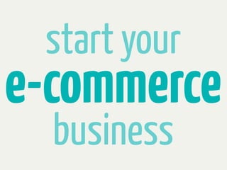 start your
e-commerce
  business
 