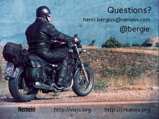 Questions?
            henri.bergius@nemein.com
                         @bergie




http://viejs.org   http://createjs.org
 