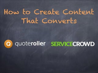 How to Create Content
That Converts
 