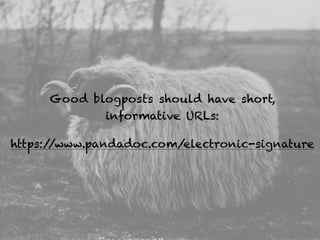 Good blogposts should have short,  
informative URLs:
https://www.pandadoc.com/electronic-signature
 