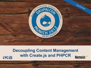 Au
                               g   22
                                        nd
                                             20
                                               12




Decoupling Content Management
   with Create.js and PHPCR
 