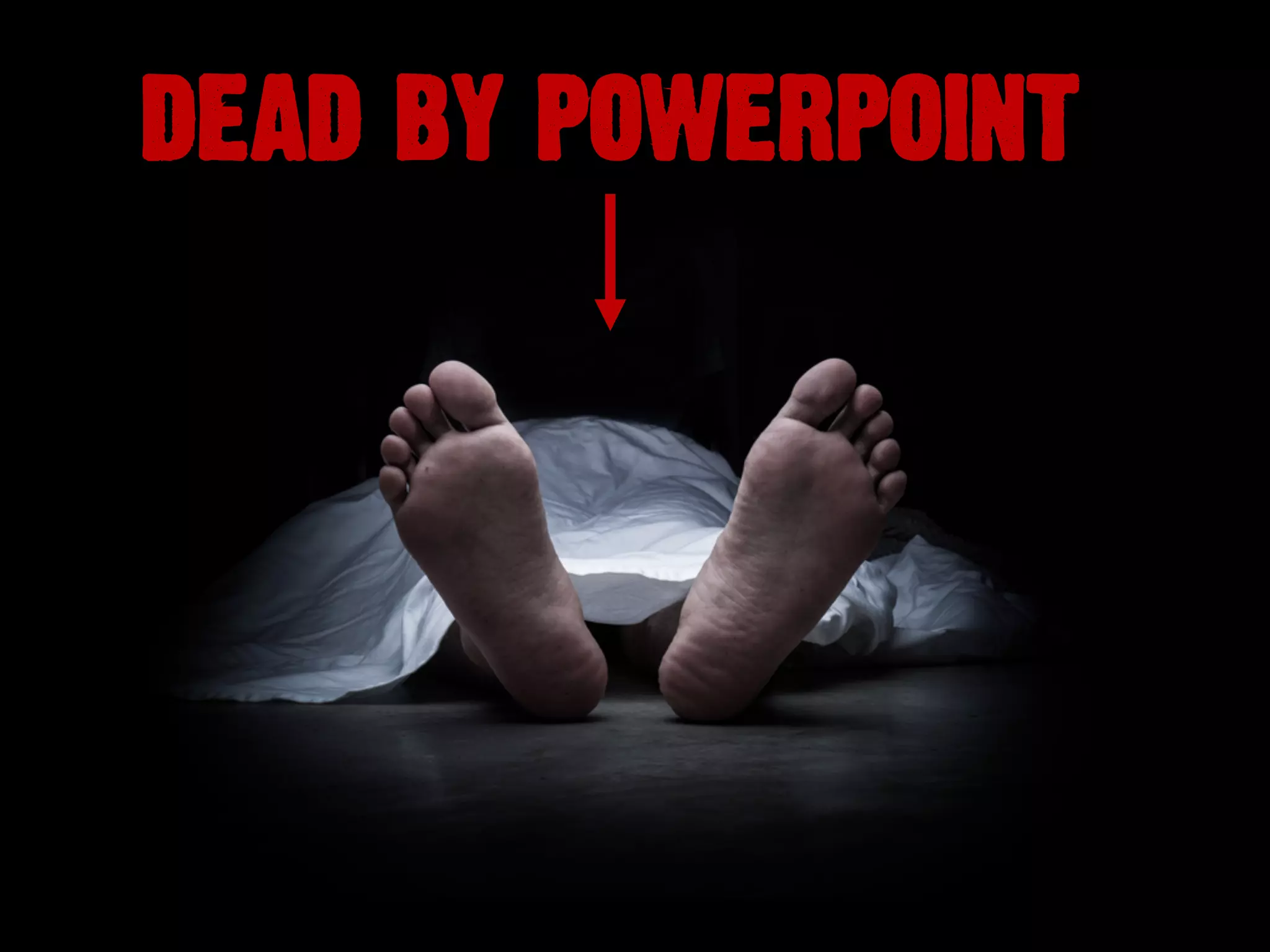 DEAD BY POWERPOINT
 