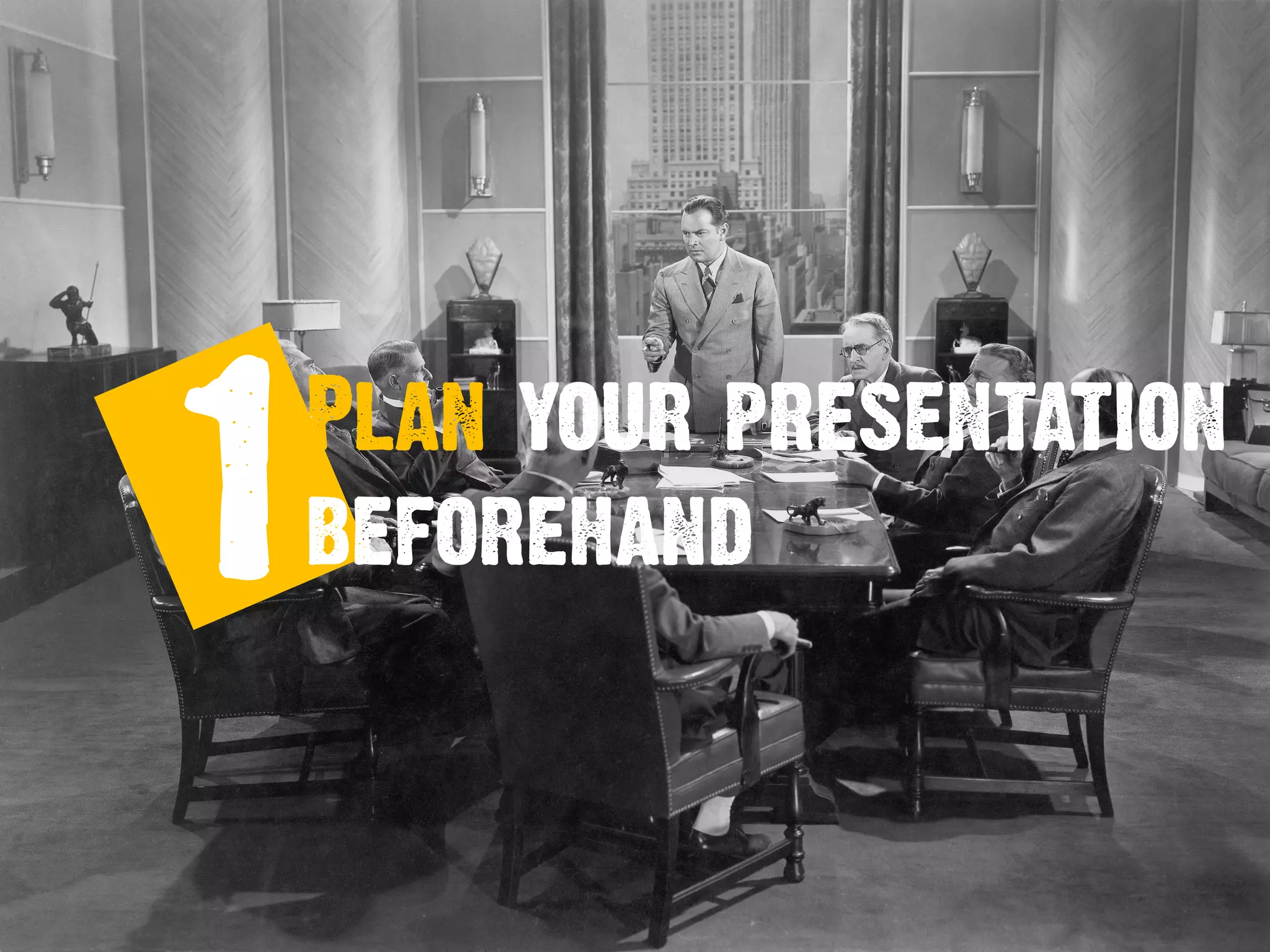 1Plan your presentation
beforehand
 