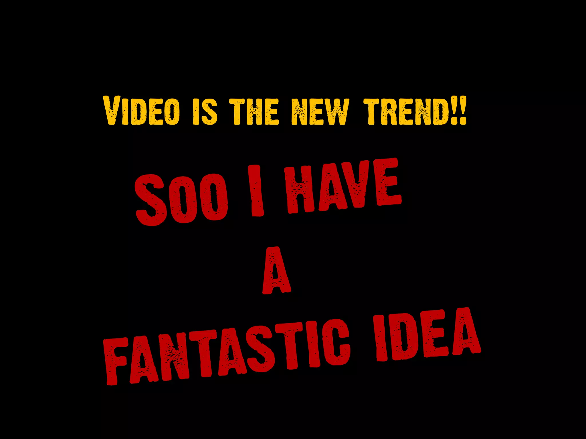 Video is the new trend!!
 