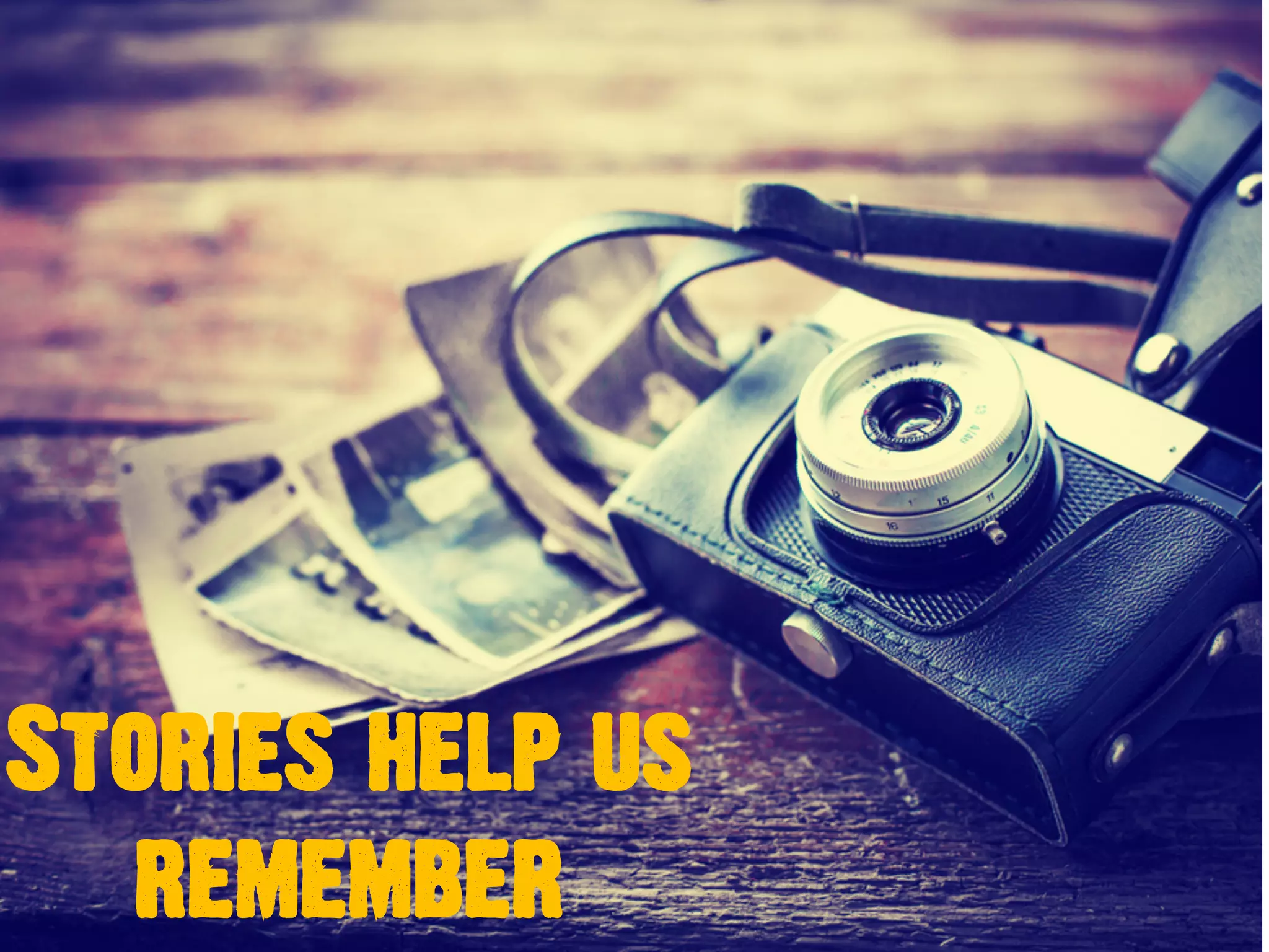 Stories help us
remember
 