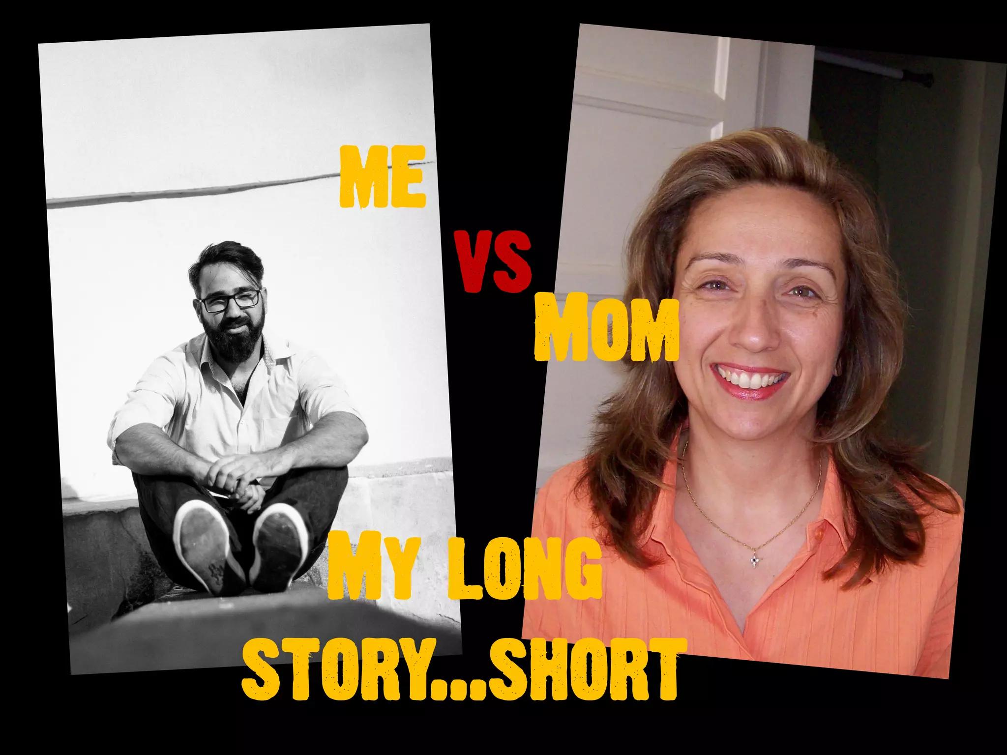 My long
story...short
vs
me
Mom
 