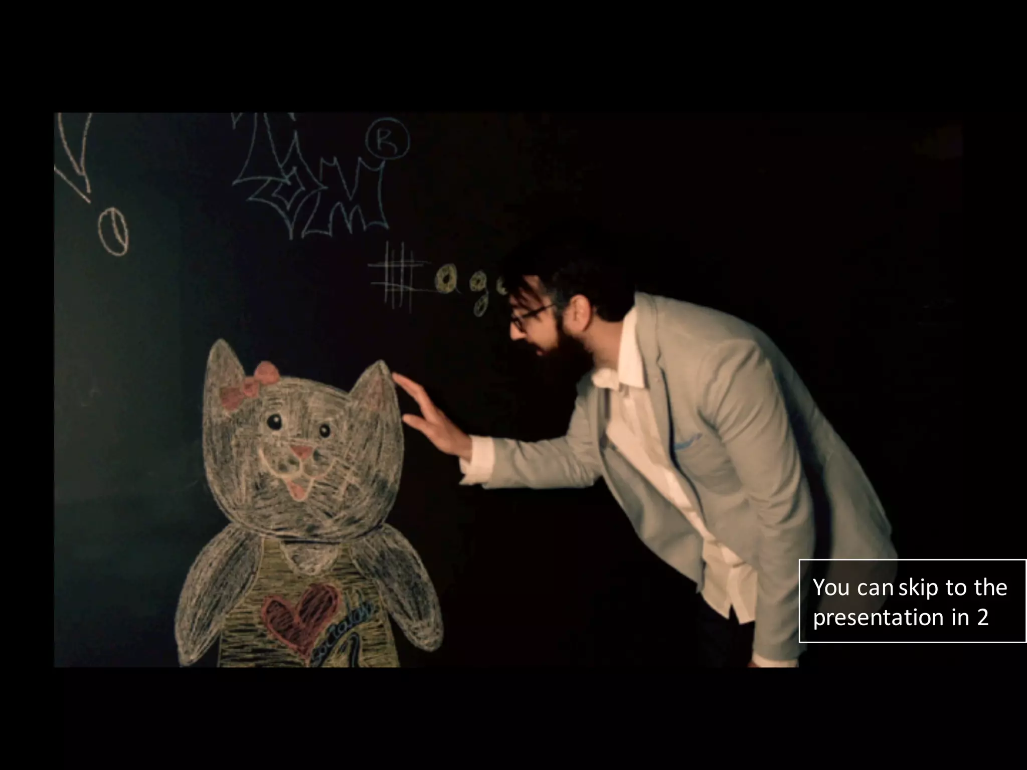 You	
  can	
  skip	
  to	
  the	
  
presentation	
  in	
  2
 